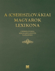 A (Cseh)szlovákiai magyarok lexikona