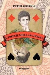 Gregor, Peter - Utrpenie Mikuláša Horna