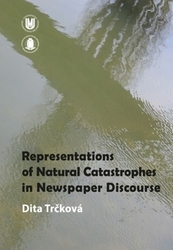 Trčková, Dita - Representation of Natural Catastrophes in Newspaper Discourse