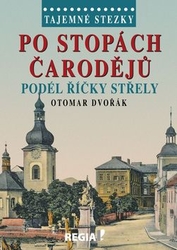 Dvořák, Otomar - Po stopách čarodějů podél říčky Střely