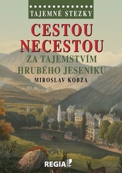 Kobza, Miroslav - Cestou necestou za tajemstvím Hrubého Jeseníku