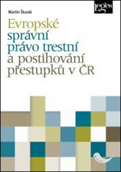 Škurek, Martin - Evropské správní právo trestní a postihování přestupků v ČR