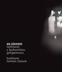 Grögerová, Bohumila; Toman Tylová, Barbora - Za slovem