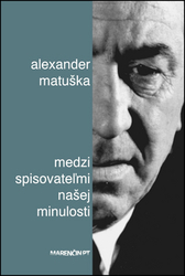 Matuška, Alexander - Medzi spisovateľmi našej minulosti