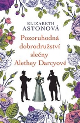 Astonová, Elizabeth - Pozoruhodná dobrodružství slečny Alethey Darcyové
