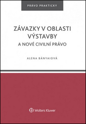 Bányaiová, Alena - Závazky v oblasti výstavby a nové civilní právo