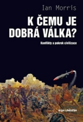 Morris, Ian - K čemu je dobrá válka?