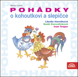 Trojan, Ivan; Havelková, Libuše; Konvalinková, Naďa - Pohádky o kohoutkovi a slepičce