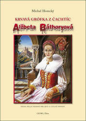 Horecký, Michal - Alžbeta Báthoryová Krvavá grófka z Čachtíc