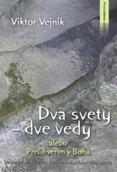Vejnik, Viktor - Dva svety dve vedy alebo Prečo verím v Boha