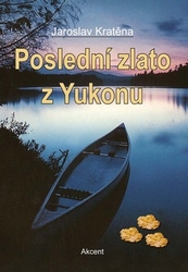 Kratěna, Jaroslav - Poslední zlato z Yukonu