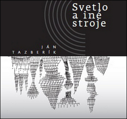 Tazberík, Ján - Svetlo a iné stroje