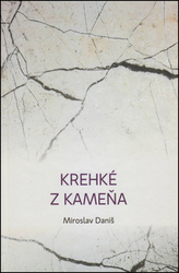 Daniš, Miroslav - Krehké z kameňa