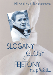 Besser, Vilém - SLOGANY, GLOSY A FEJETONY na přežití...