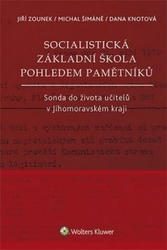Zounek, Jiří; Šimáně, Michal; Knotová, Dana - Socialistická základní škola pohledem pamětníků