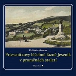 Growka, Květoslav - Priessnitzovy léčebné lázně Jeseník v proměnách staletí