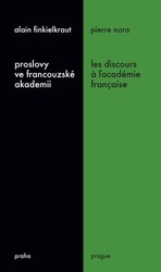 Finkielkraut, Alain; Nora, Pierre - Proslovy ve francouzské akademii Les discours a ľacadémie française