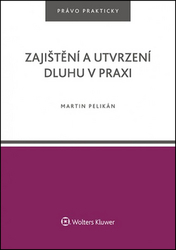 Pelikán, Martin - Zajištění a utvrzení dluhu v praxi
