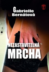 Bernátová, Gabrielle - Nezastavitelná mrcha