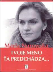 Nurowská, Maria - Tvoje meno ťa predchádza...