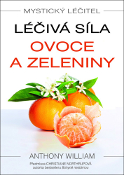 William, Anthony - Mystický léčitel Léčivá síla ovoce a zeleniny
