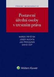 Fryšták, Marek; Kuchta, Josef; Provazník, Jan; Čep, David - Postavení úřední osoby v trestním právu