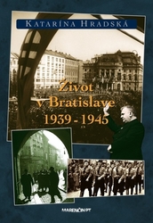 Hradská, Katarína - Život v Bratislave 1939 - 1945