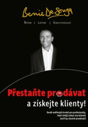 De Souza, Bernie - Přestaňte prodávat a získejte klienty!