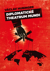 Hubinger, Václav - Diplomatické theatrum mundi