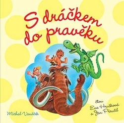 Vaněček, Michal; Hrušková, Eva; Přeučil, Jan - S dráčkem do pravěku