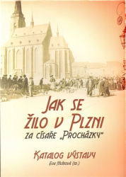 Mušková, Eva - Jak se žilo v Plzni za císaře &quot;Procházky&quot;