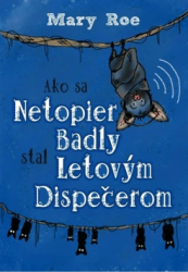 Roe, Mary - Ako sa netopier Badly stal letovým dispečerom