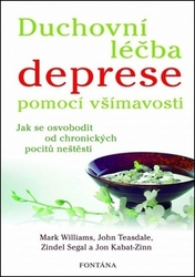 Williams, Mark; Teasdale, John; Segal, Zindel; Kabat-Zinn, Jon - Duchovní léčba deprese pomocí všímavosti