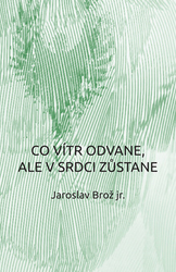 Brož, Jaroslav - Co vítr odvane, ale v srdci zůstane