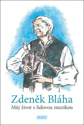 Bláha, Zdeněk - Můj život s lidovou muzikou