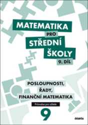 Kozák, P.; Zemek, V.; Zemková, Kristýna - Matematika pro střední školy 9. díl Průvodce pro učitele