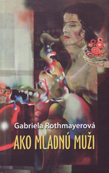 Rothmayerová, Gabriela - Ako mladnú muži
