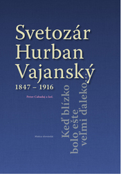 Cabadaj, Peter - Svetozár Hurban Vajanský 1847 - 1916