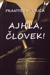 Juriga, František - Ajhľa, človek!