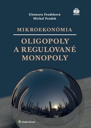 Fendeková, Eleonora; Fendek, Michal - Mikroekonómia Oligopoly a regulované monopoly