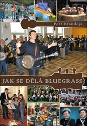 Brandejs, Petr - Jak se dělá bluegrass