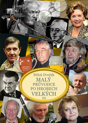 Dvořák, Miloš - Malý průvodce po hrobech velkých III.