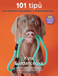 Sundanceová, Kyra - 101 tipů jak vychovat poslušného a spokojeného psa
