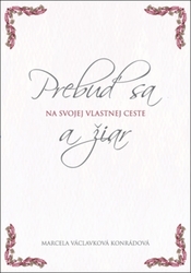 Václavková Konrádová, Marcela - Prebuď sa a žiar na svojej vlastnej ceste