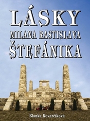 Kovarčíková, Blanka - Lásky Milana Rastislava Štefánika