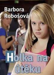 Robošová, Barbora - Holka na útěku