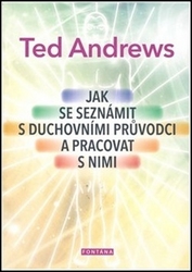 Andrews, Ted - Jak se seznámit s duchovními průvodci a pracovat s nimi