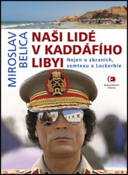 Belica, Miroslav - Naši lidé v Kaddáfího Libyi
