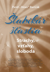 Baričák, Pavel Hirax - Šlabikár šťastia Strachy, vzťahy, sloboda