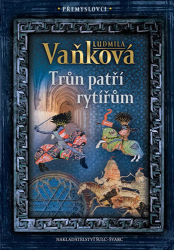 Vaňková, Ludmila - Trůn patří rytířům